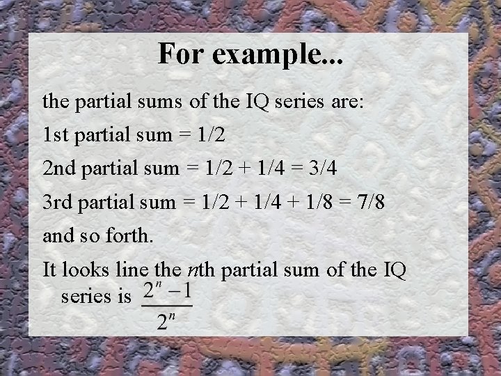 For example. . . the partial sums of the IQ series are: 1 st