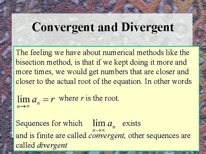 Convergent and Divergent The feeling we have about numerical methods like the bisection method,