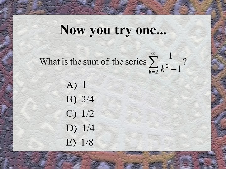 Now you try one. . . A) B) C) D) E) 1 3/4 1/2