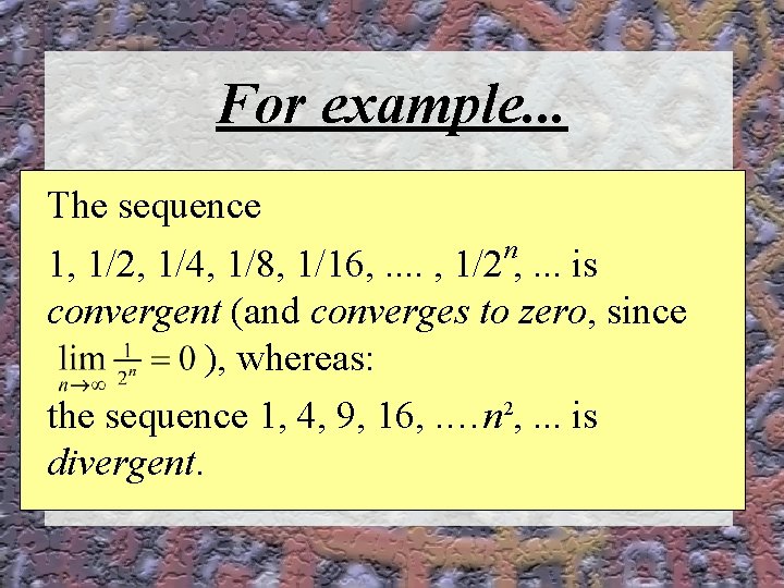 For example. . . The sequence n 1, 1/2, 1/4, 1/8, 1/16, . .