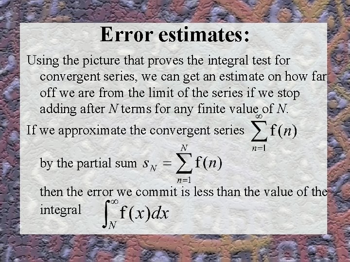 Error estimates: Using the picture that proves the integral test for convergent series, we