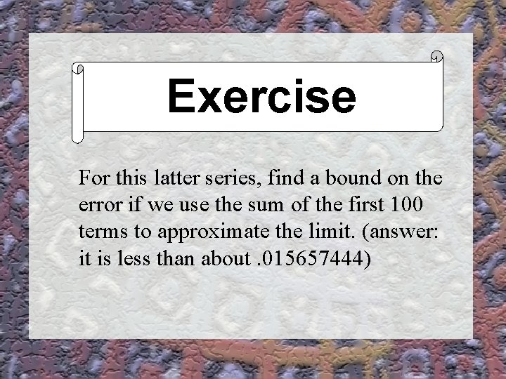Exercise Connect For this latter series, find a bound on the error if we