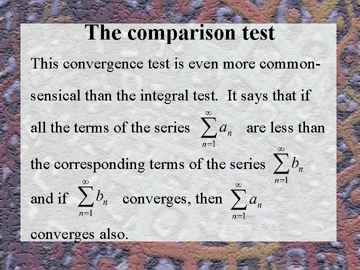 The comparison test This convergence test is even more commonsensical than the integral test.