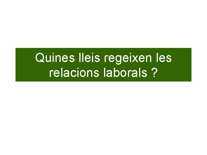 Quines lleis regeixen les relacions laborals ? 