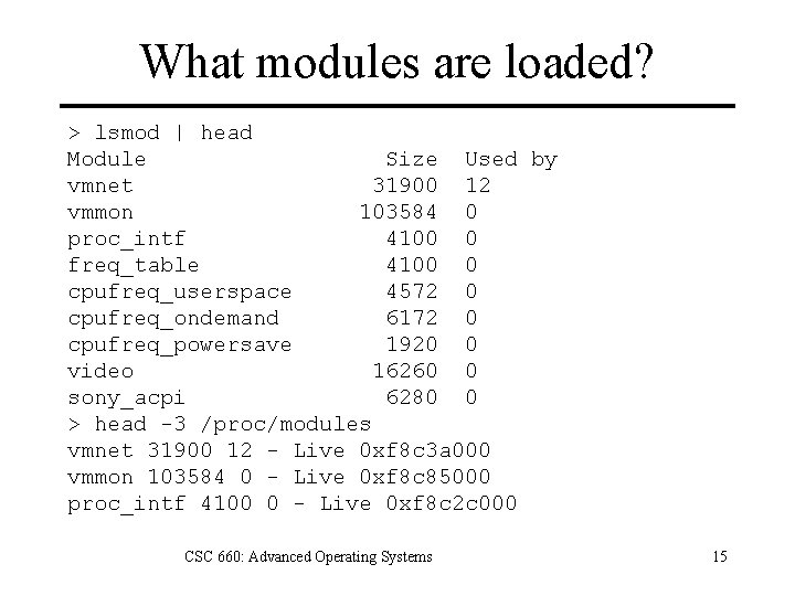 What modules are loaded? > lsmod | head Module Size Used by vmnet 31900