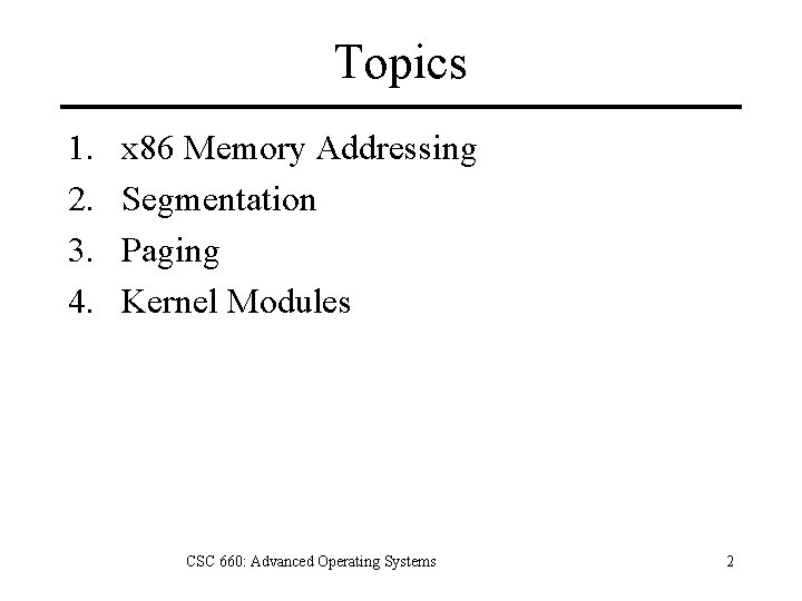 Topics 1. 2. 3. 4. x 86 Memory Addressing Segmentation Paging Kernel Modules CSC