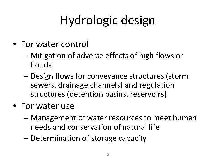 Hydrologic design • For water control – Mitigation of adverse effects of high flows