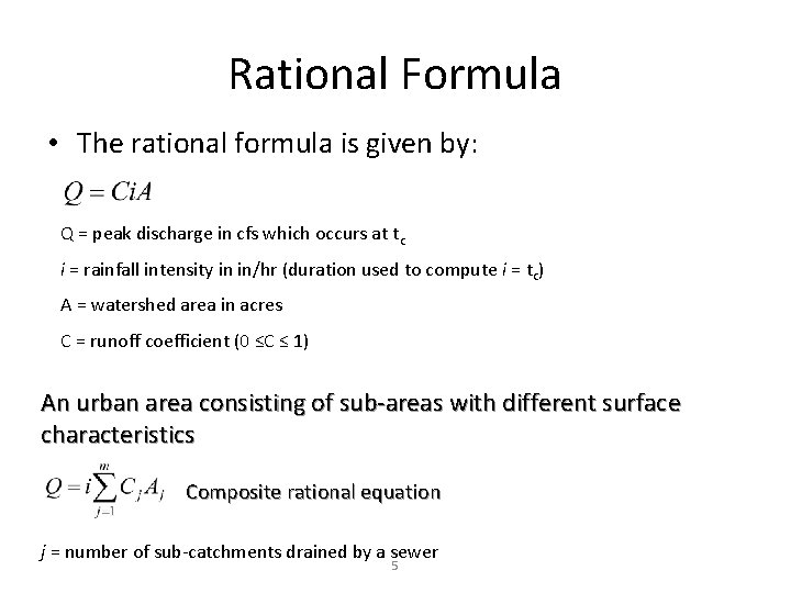 Rational Formula • The rational formula is given by: Q = peak discharge in