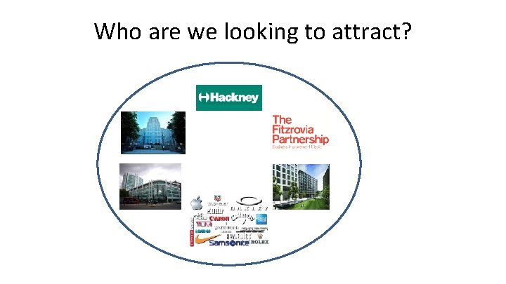 Who are we looking to attract? 