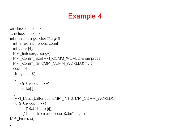 Example 4 #include <stdio. h> #include <mpi. h> int main(int argc, char **argv){ int