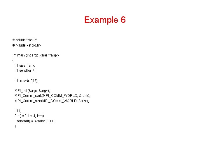 Example 6 #include "mpi. h" #include <stdio. h> int main (int argc, char **argv)