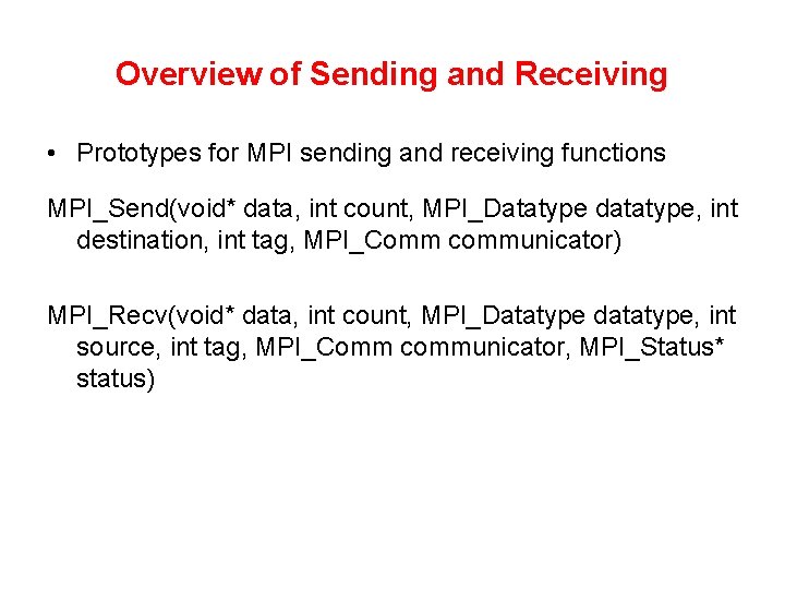 Overview of Sending and Receiving • Prototypes for MPI sending and receiving functions MPI_Send(void* Overview of Sending and Receiving • Prototypes for MPI sending and receiving functions MPI_Send(void*