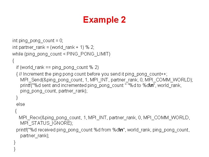 Example 2 int ping_pong_count = 0; int partner_rank = (world_rank + 1) % 2;