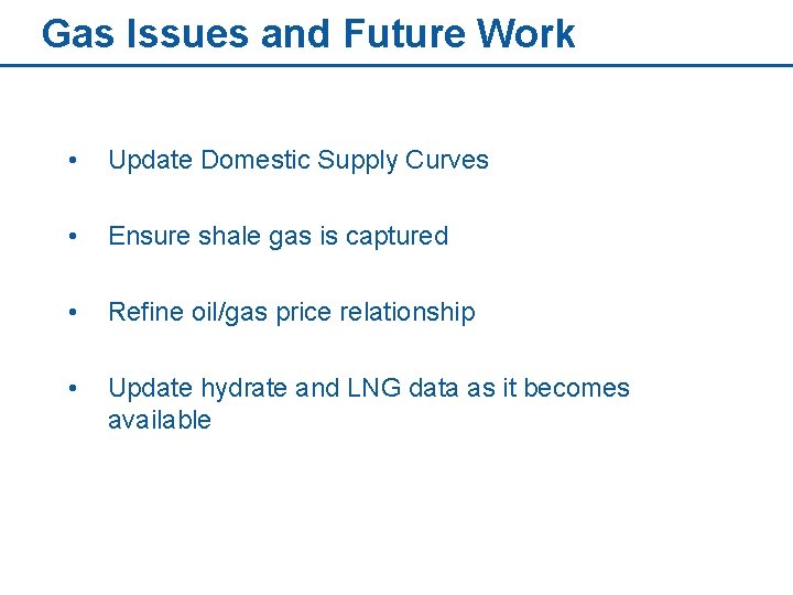 Gas Issues and Future Work • Update Domestic Supply Curves • Ensure shale gas