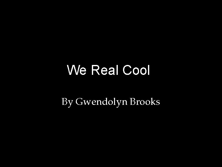 We Real Cool By Gwendolyn Brooks 