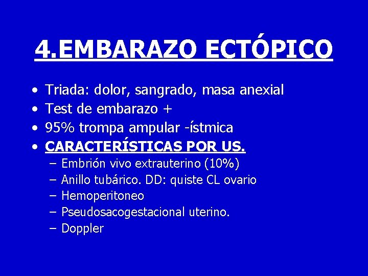 4. EMBARAZO ECTÓPICO • • Triada: dolor, sangrado, masa anexial Test de embarazo +