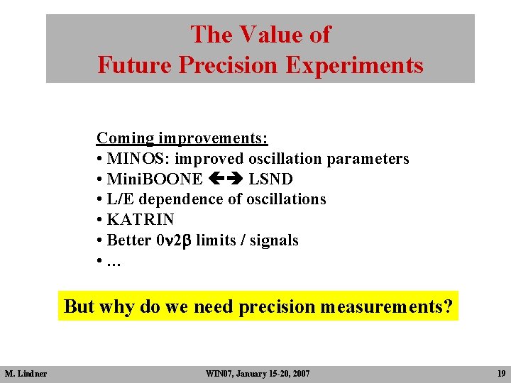 The Value of Future Precision Experiments Coming improvements: • MINOS: improved oscillation parameters • The Value of Future Precision Experiments Coming improvements: • MINOS: improved oscillation parameters •