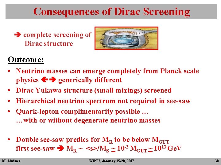Consequences of Dirac Screening complete screening of Dirac structure Outcome: • Neutrino masses can Consequences of Dirac Screening complete screening of Dirac structure Outcome: • Neutrino masses can