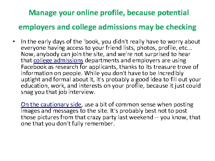 Manage your online profile, because potential employers and college admissions may be checking •