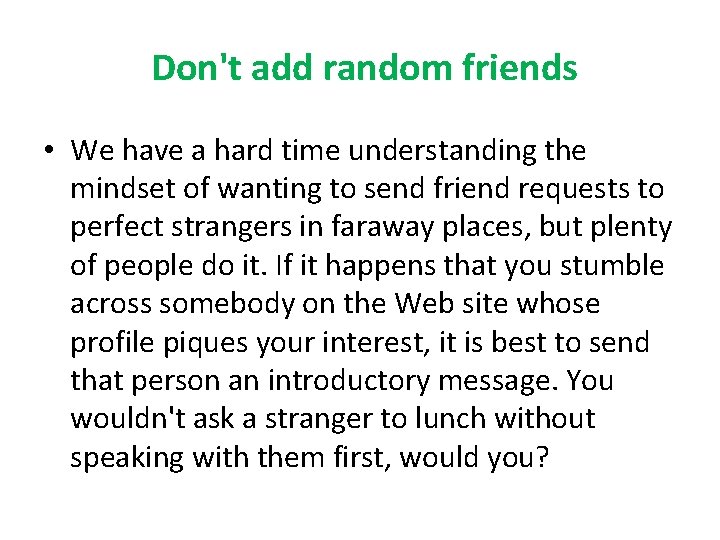 Don't add random friends • We have a hard time understanding the mindset of