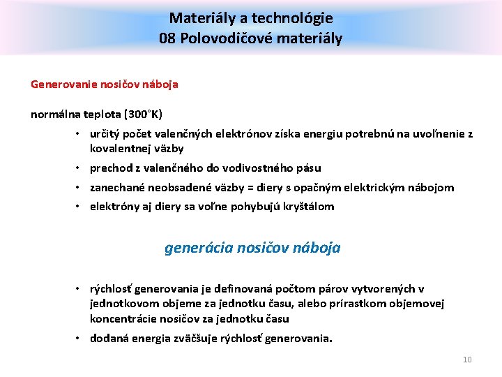 Materiály a technológie 08 Polovodičové materiály Generovanie nosičov náboja normálna teplota (300°K) • určitý