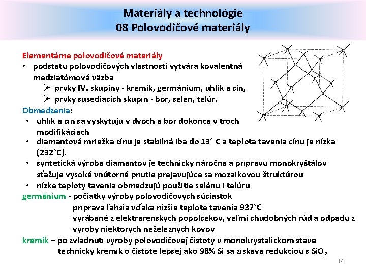 Materiály a technológie 08 Polovodičové materiály Elementárne polovodičové materiály • podstatu polovodičových vlastností vytvára
