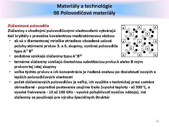 Materiály a technológie 08 Polovodičové materiály Zlúčeninové polovodiče A A A Zlúčeniny s vhodnými