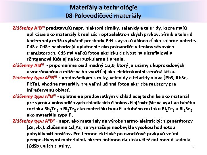 Materiály a technológie 08 Polovodičové materiály Zlúčeniny AIIBVI predstavujú napr. niektoré sírniky, selenidy a