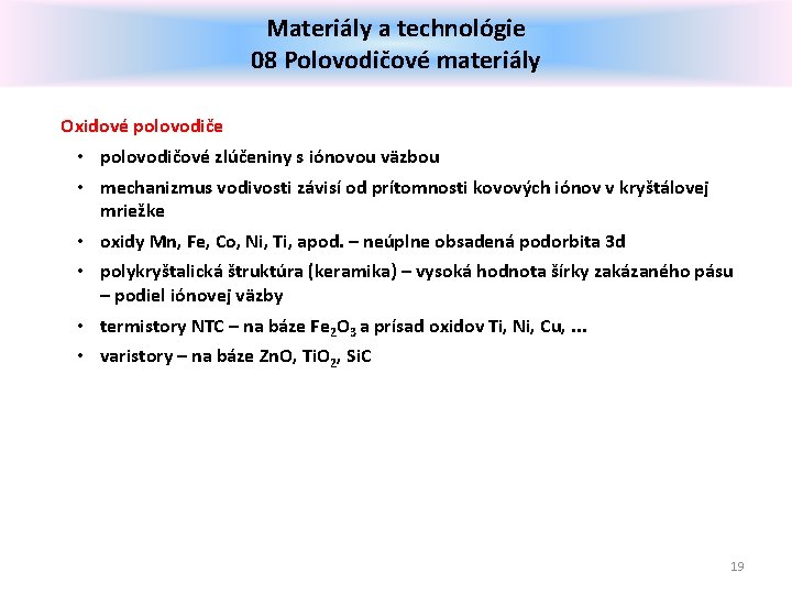 Materiály a technológie 08 Polovodičové materiály Oxidové polovodiče • polovodičové zlúčeniny s iónovou väzbou