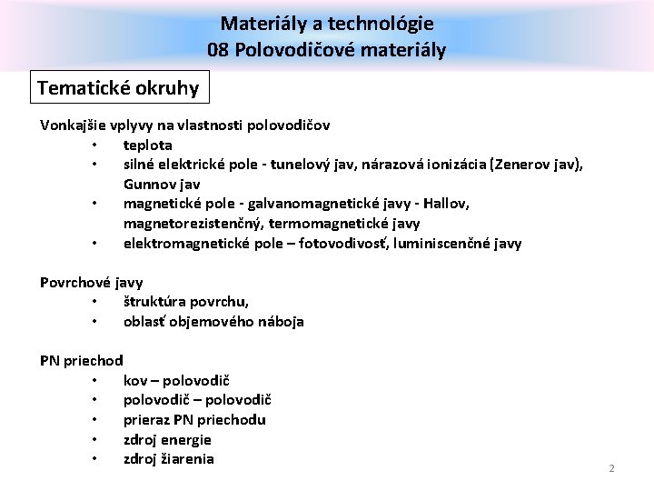 Materiály a technológie 08 Polovodičové materiály Tematické okruhy Vonkajšie vplyvy na vlastnosti polovodičov •