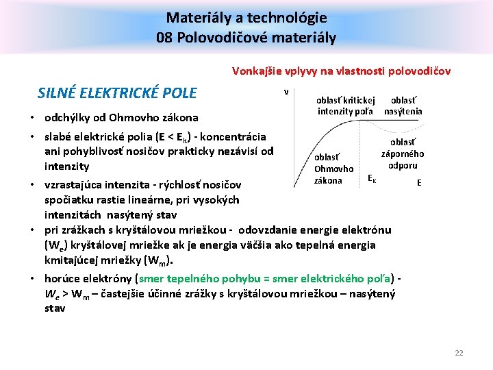 Materiály a technológie 08 Polovodičové materiály Vonkajšie vplyvy na vlastnosti polovodičov SILNÉ ELEKTRICKÉ POLE