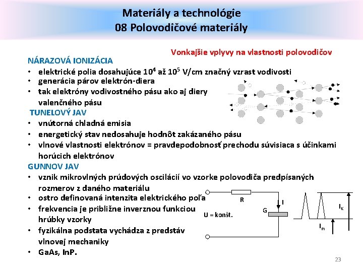 Materiály a technológie 08 Polovodičové materiály Vonkajšie vplyvy na vlastnosti polovodičov NÁRAZOVÁ IONIZÁCIA •