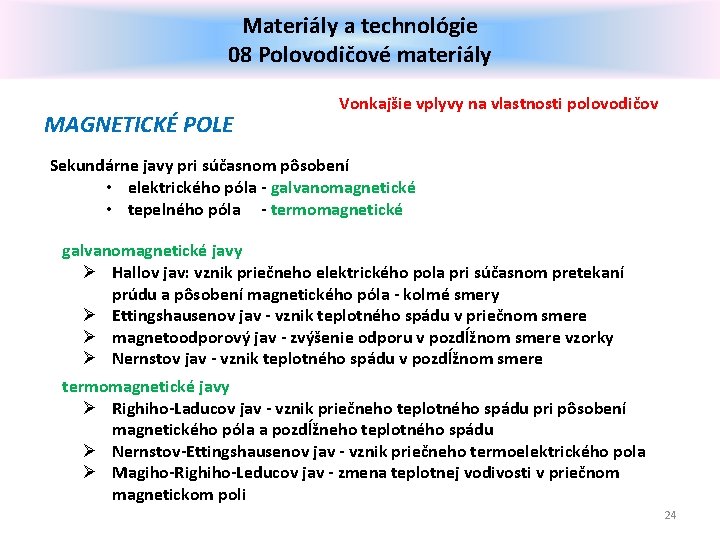 Materiály a technológie 08 Polovodičové materiály MAGNETICKÉ POLE Vonkajšie vplyvy na vlastnosti polovodičov Sekundárne