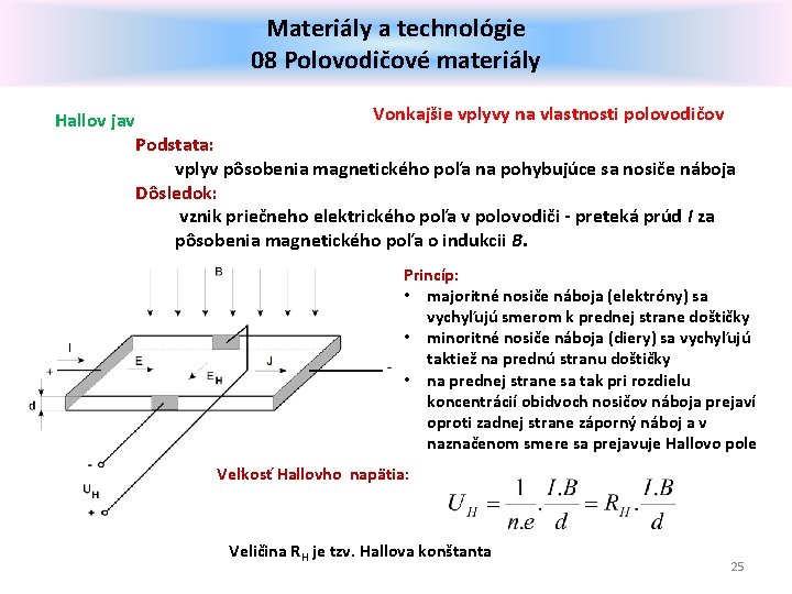 Materiály a technológie 08 Polovodičové materiály Hallov jav Vonkajšie vplyvy na vlastnosti polovodičov Podstata: