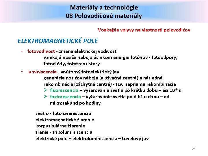 Materiály a technológie 08 Polovodičové materiály Vonkajšie vplyvy na vlastnosti polovodičov ELEKTROMAGNETICKÉ POLE •