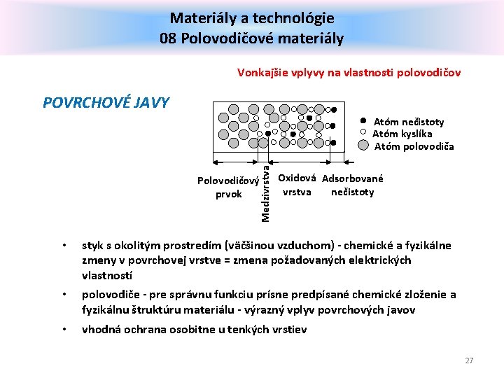 Materiály a technológie 08 Polovodičové materiály Vonkajšie vplyvy na vlastnosti polovodičov POVRCHOVÉ JAVY Medzivrstva