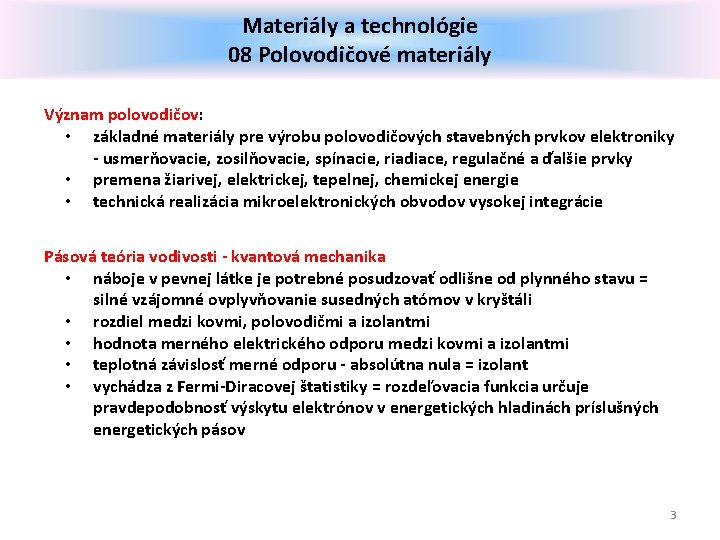 Materiály a technológie 08 Polovodičové materiály Význam polovodičov: • základné materiály pre výrobu polovodičových