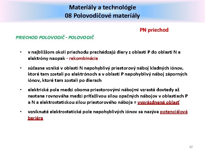 Materiály a technológie 08 Polovodičové materiály PN priechod PRIECHOD POLOVODIČ - POLOVODIČ • v