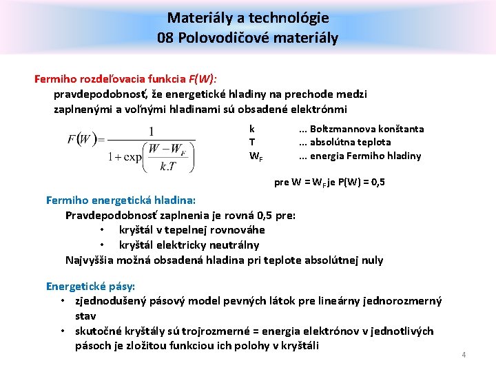 Materiály a technológie 08 Polovodičové materiály Fermiho rozdeľovacia funkcia F(W): pravdepodobnosť, že energetické hladiny