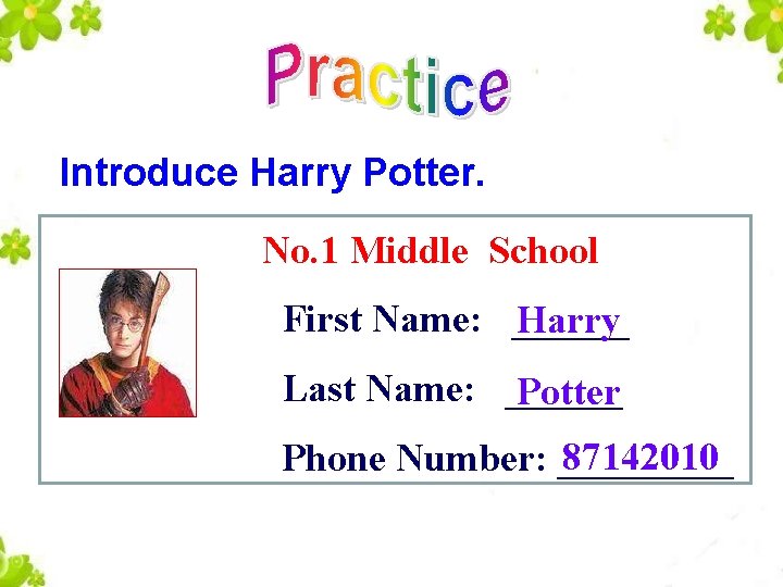 Introduce Harry Potter. No. 1 Middle School First Name: ______ Harry Last Name: ______