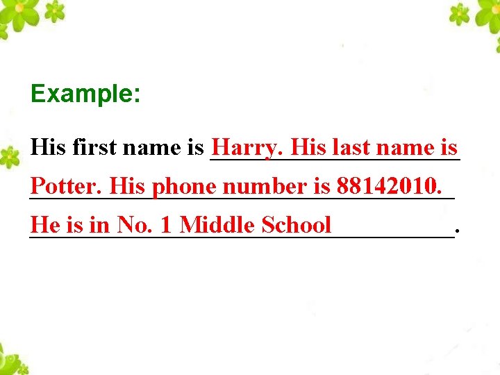 Example: His first name is __________ Harry. His last name is _________________ Potter. His