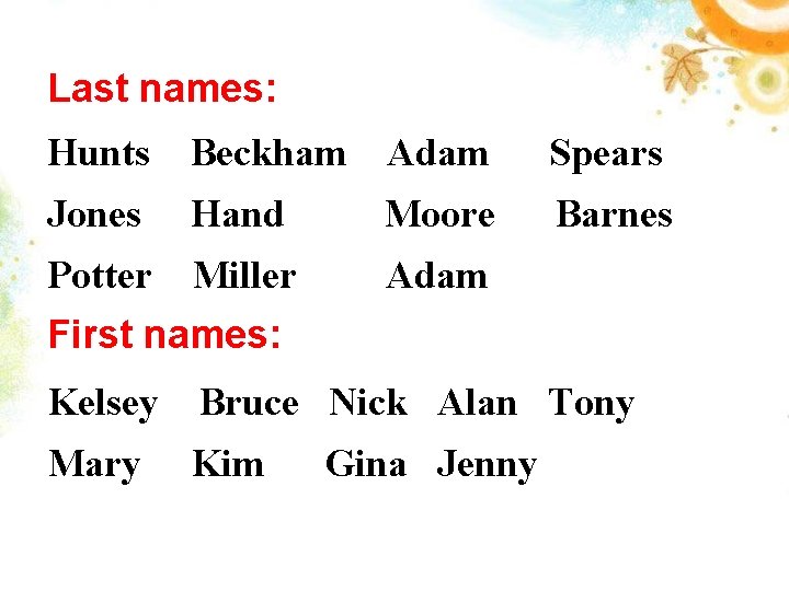 Last names: Hunts Beckham Adam Spears Jones Hand Moore Barnes Potter Miller Adam First