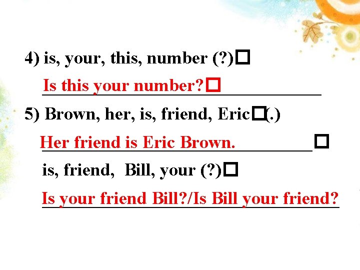 4) is, your, this, number (? )� Is this your number? � ________________ 5)