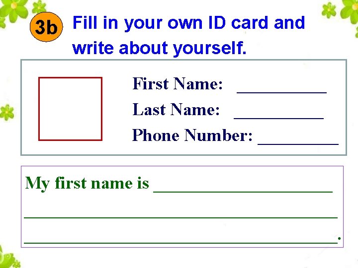 3 b Fill in your own ID card and write about yourself. First Name: