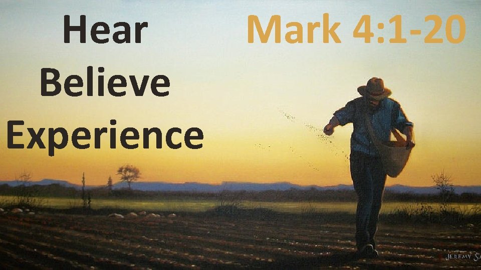 Mark 4: 1 -20 Hear Believe Experience 