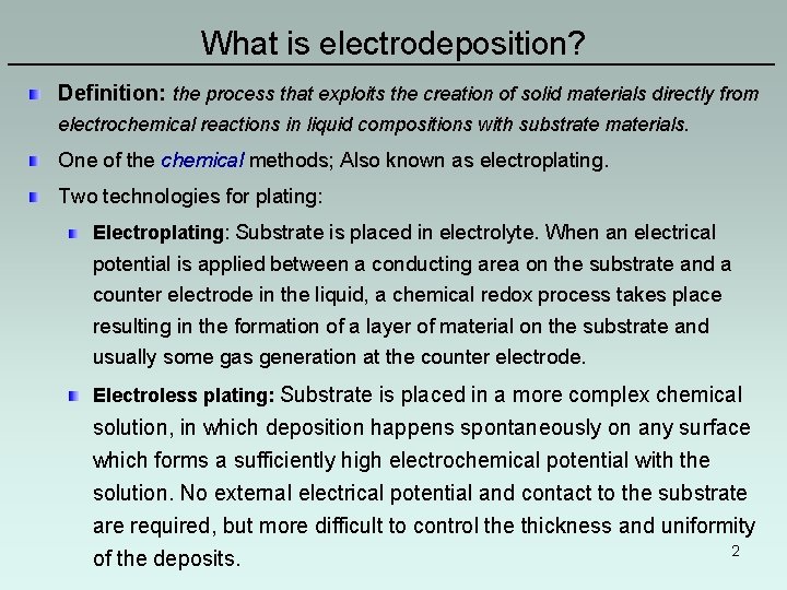 What is electrodeposition? ———————————————————— Definition: the process that exploits the creation of solid materials What is electrodeposition? ———————————————————— Definition: the process that exploits the creation of solid materials