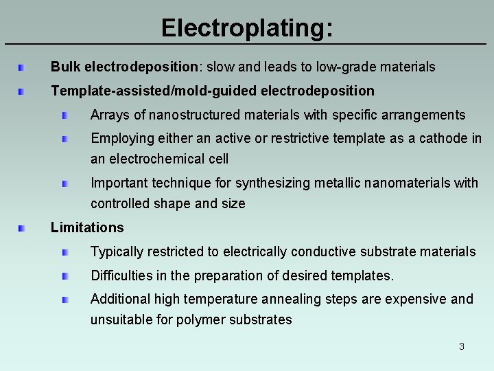 Electroplating: ———————————————————— Bulk electrodeposition: slow and leads to low-grade materials Template-assisted/mold-guided electrodeposition Arrays of Electroplating: ———————————————————— Bulk electrodeposition: slow and leads to low-grade materials Template-assisted/mold-guided electrodeposition Arrays of