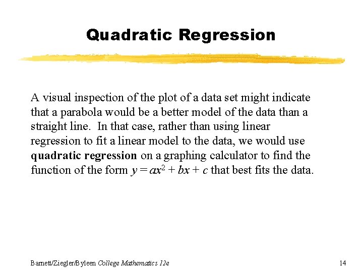 Quadratic Regression A visual inspection of the plot of a data set might indicate