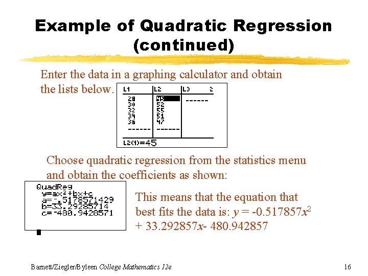 Example of Quadratic Regression (continued) Enter the data in a graphing calculator and obtain