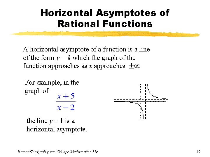 Horizontal Asymptotes of Rational Functions A horizontal asymptote of a function is a line